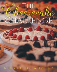 The Cheesecake Challenge di STEVEN R. WHALEY edito da Lightning Source Uk Ltd