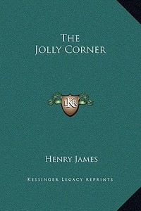The Jolly Corner di Henry James edito da Kessinger Publishing