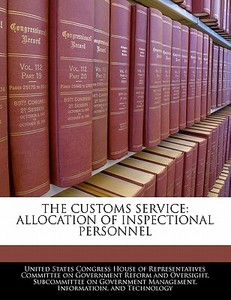 The Customs Service: Allocation Of Inspectional Personnel edito da Bibliogov