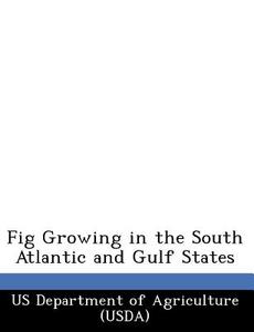 Fig Growing In The South Atlantic And Gulf States edito da Bibliogov