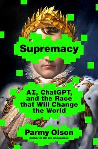 Supremacy: Ai, Chatgpt, and the Race That Will Change the World di Parmy Olson edito da ST MARTINS PR