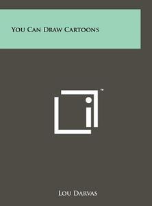 You Can Draw Cartoons di Lou Darvas edito da Literary Licensing, LLC