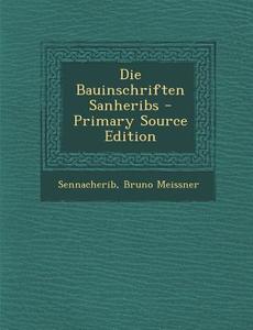 Die Bauinschriften Sanheribs - Primary Source Edition di Sennacherib, Bruno Meissner edito da Nabu Press