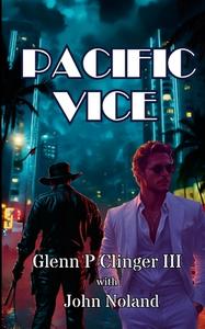 Pacific Vice di Glenn P Clinger Iii, John Noland edito da Lulu.com