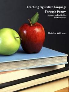 Teaching Figurative Language Through Poetry di Katrina Williams edito da Lulu.com