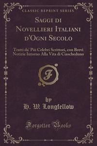 Saggi Di Novellieri Italiani D'ogni Secolo di H W Longfellow edito da Forgotten Books