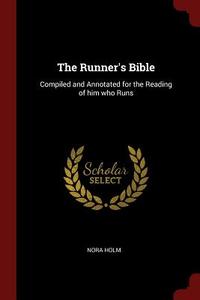 The Runner's Bible: Compiled and Annotated for the Reading of Him Who Runs di Nora Holm edito da CHIZINE PUBN