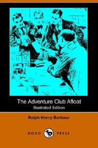 The Adventure Club Afloat (illustrated Edition) (dodo Press) di Ralph Henry Barbour edito da Dodo Press