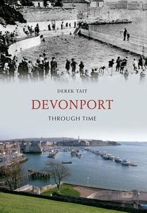 Devonport Through Time di Derek Tait edito da Amberley Publishing