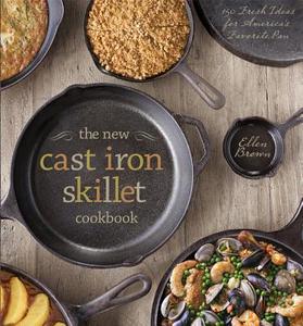 The New Cast Iron Skillet Cookbook: 150 Fresh Ideas for America's Favorite Pan di Ellen Brown edito da STERLING PUB