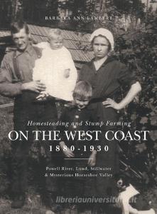 Homesteading and Stump Farming on the West Coast 1880-1930 di Barbara Ann Lambert edito da FriesenPress