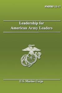 Leadership for American Army Leaders di Department Of the Na U. S. Marine Corps edito da Createspace