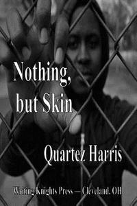 Nothing, But Skin di Quartez Harris edito da Createspace