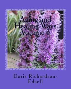 Aging and Healing Ways: In Touch with Spirit di Doris Richardson-Edsell edito da Createspace