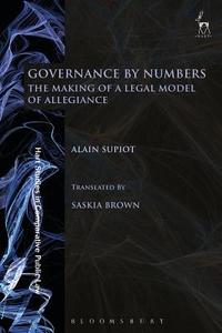 Governance by Numbers: The Making of a Legal Model of Allegiance di Alain Supiot edito da HART PUB