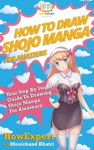 How to Draw Shojo Manga for Amateurs: Your Step-By-Step Guide to Drawing Shojo Manga for Amateurs di Howexpert Press, Moolchand Khatri edito da Createspace Independent Publishing Platform