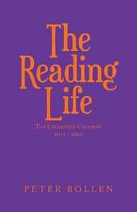 The Reading Life: The Collected Columns di Peter Bollen edito da IUNIVERSE INC