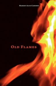 Old Flames di Harriet Alice Cameron edito da Friesenpress