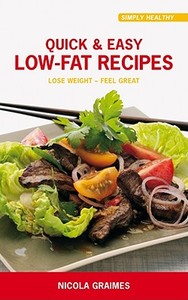 Quick & Easy Low-Fat Recipes: Lose Weight - Feel Great di Nicola Graimes edito da Watkins Publishing