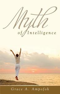 Myth of Intelligence di Grace Ampofoh edito da Yorkshire Publishing