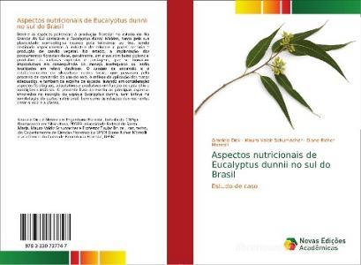 Aspectos nutricionais de Eucalyptus dunnii no sul do Brasil di Grasiele Dick, Mauro Valdir Schumacher, Dione Richer Momolli edito da Novas Edições Acadêmicas