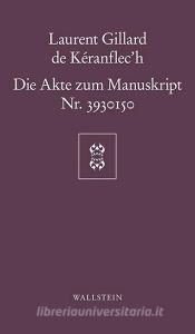 Die Akte zum Manuskript Nr. 3930150 di Laurent Gillard de Kéranflec'h edito da Wallstein Verlag GmbH