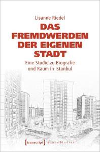Das Fremdwerden der eigenen Stadt di Lisanne Riedel edito da Transcript Verlag