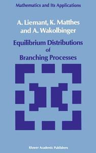 Equilibrium Distributions of Branching Processes di A. Liemant, K. Matthes, A. Wakolbinger edito da Springer Netherlands