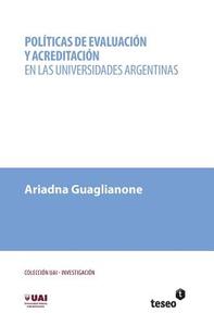 Politicas de Evaluacion y Acreditacion En Las Universidades Argentinas di Ariadna Guaglianone edito da Teseo