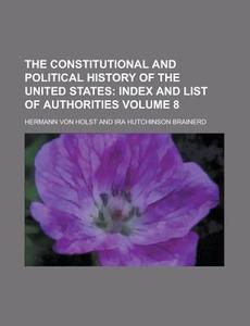 The Constitutional And Political History Of The United States (v. 8) di Hermann Von Holst edito da General Books Llc