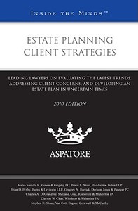 Estate Planning Client Strategies: Leading Lawyers on Evaluating the Latest Trends, Addressing Client Concerns, and Developing an Estate Plan in Uncer di Mario Santilli, Bruce L. Stout, Brian D. Bixby edito da Thomson West; Aspatore
