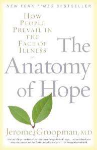 The Anatomy of Hope: How People Prevail in the Face of Illness di Jerome Groopman edito da RANDOM HOUSE