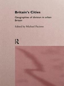 Britain's Cities: Geographies of Division in Urban Britain edito da ROUTLEDGE