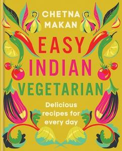 Easy Indian Vegetarian di Chetna Makan edito da Octopus Publishing Group