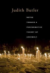 Notes Toward a Performative Theory of Assembly di Judith Butler edito da Harvard University Press
