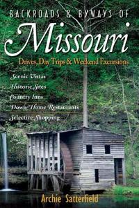 Backroads & Byways of Missouri: Drives, Day Trips & Weekend Excursions di Archie Satterfield edito da COUNTRYMAN PR