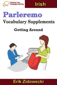 Parleremo Vocabulary Supplements - Getting Around - Irish di Erik Zidowecki edito da INDEPENDENTLY PUBLISHED