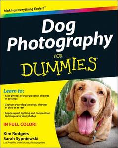 Dog Photography For Dummies di Kim Rodgers, Sarah Sypniewski, Consumer Dummies edito da John Wiley & Sons Inc