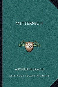 Metternich di Arthur Herman edito da Kessinger Publishing