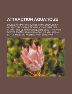 Attraction Aquatique: Bouees (Attraction), Buches (Attraction), River Splash, Type D'Attraction Aquatique, Liste Des Attractions de Type Buc di Source Wikipedia edito da Books LLC, Wiki Series
