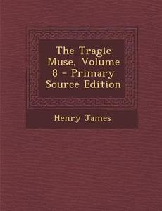 The Tragic Muse, Volume 8 di Henry James edito da Nabu Press