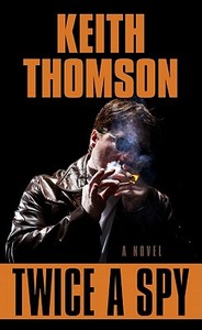Twice a Spy di Keith Thomson edito da Thorndike Press