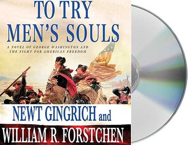 To Try Men's Souls: A Novel of George Washington and the Fight for American Freedom di Newt Gingrich, William R. Forstchen edito da MacMillan Audio