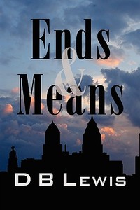 Ends and Means di D. B. Lewis edito da AUTHORHOUSE