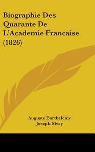 Biographie Des Quarante De L'academie Francaise (1826) di Auguste Barthelemy, Joseph Mery, Leon Vidal edito da Kessinger Publishing Co