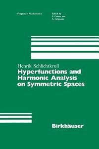 Hyperfunctions and Harmonic Analysis on Symmetric Spaces di Henrik Schlichtkrull edito da Birkhäuser Boston