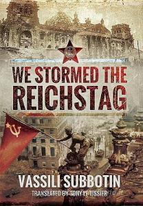 We Stormed the Reichstag di Vassili Subbotin edito da Pen & Sword Books Ltd