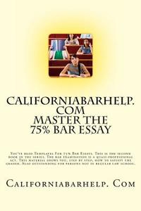 Californiabarhelp.com Master the 75% Bar Essay: You've Read Templates for 75% Bar Essays. This Is the Second Book in the Series. the Bar Examination I di Californiabarhelp Com edito da Createspace