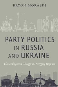 Party Politics In Russia And Ukraine di Bryon Moraski edito da New York University Press