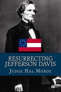 Resurrecting Jefferson Davis di Hal Moroz edito da Createspace